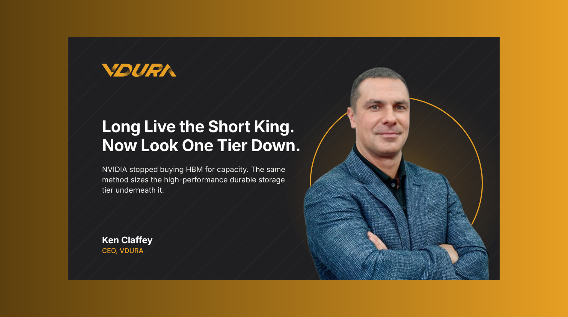 Long Live the Short King. Now Look One Tier Down. Ken Claffey, CEO, VDURA.